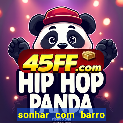 sonhar com barro jogo do bicho